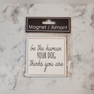 Refrigerator Ceramic Magnet / Aimant “be the human Your Dog thinks you are”